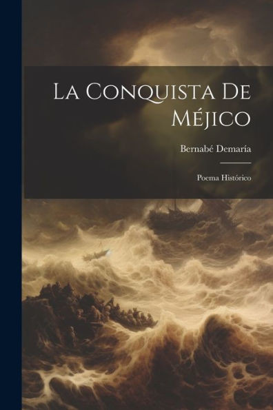 La Conquista De M?ico [Microform]: Poema Hist?ico (Spanish Edition)