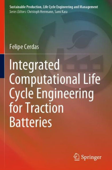 Integrated Computational Life Cycle Engineering For Traction Batteries (Sustainable Production, Life Cycle Engineering And Management)