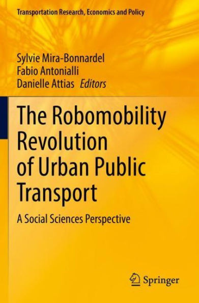 The Robomobility Revolution Of Urban Public Transport: A Social Sciences Perspective (Transportation Research, Economics And Policy)