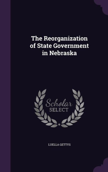 The Reorganization Of State Government In Nebraska