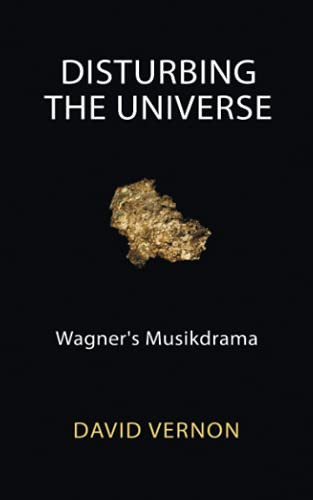 Disturbing The Universe: Wagner'S Musikdrama