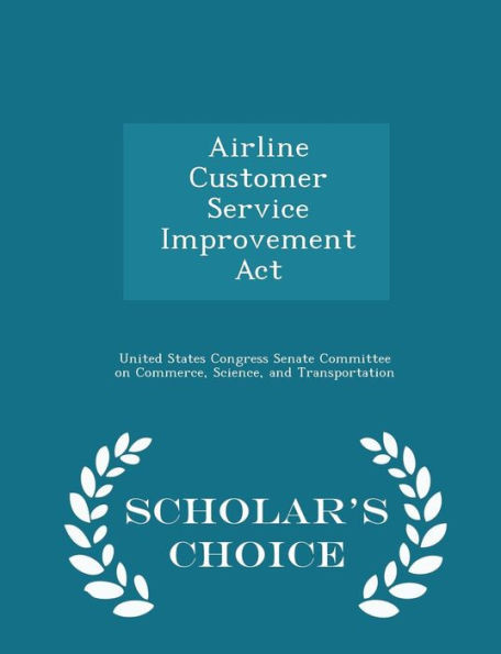 Airline Customer Service Improvement Act - Scholar's Choice Edition