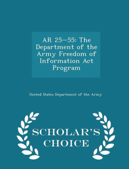 Ar 25-55: The Department Of The Army Freedom Of Information Act Program - Scholar's Choice Edition