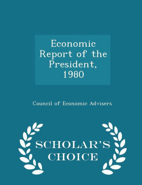 Economic Report Of The President, 1980 - Scholar's Choice Edition