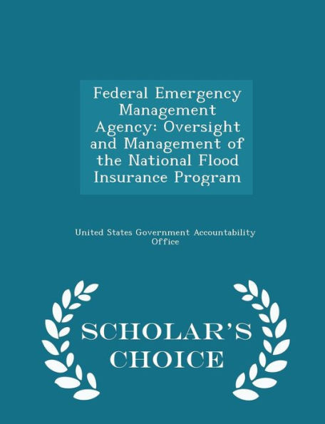 Federal Emergency Management Agency: Oversight And Management Of The National Flood Insurance Program - Scholar's Choice Edition