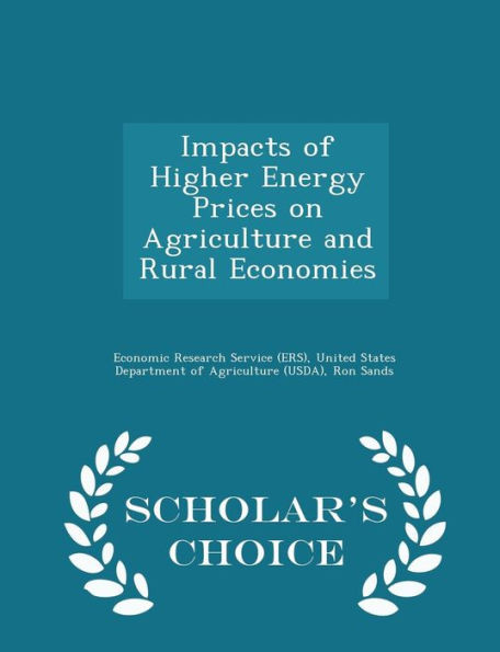 Impacts Of Higher Energy Prices On Agriculture And Rural Economies - Scholar's Choice Edition