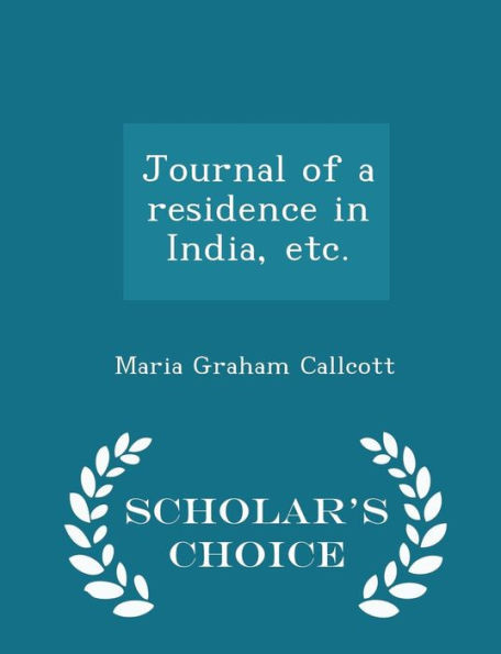 Journal Of A Residence In India, Etc. - Scholar's Choice Edition