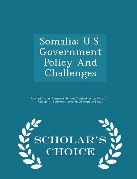 Somalia: U.S. Government Policy And Challenges - Scholar's Choice Edition