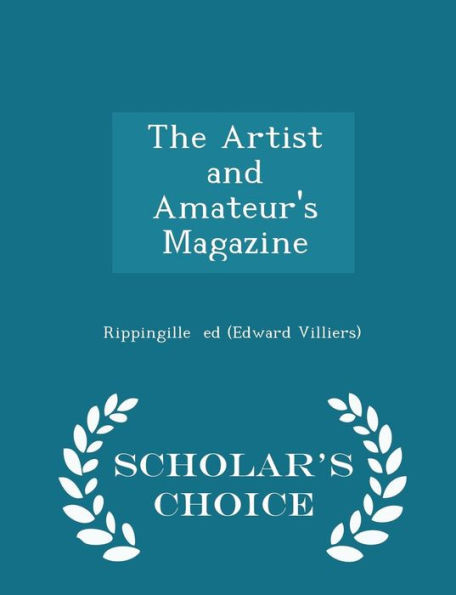 The Artist And Amateur's Magazine - Scholar's Choice Edition