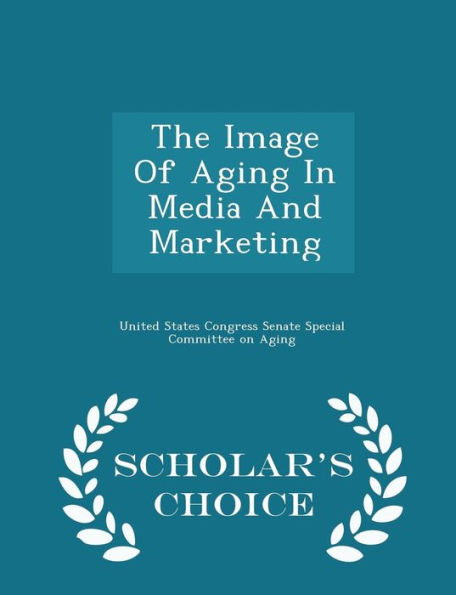 The Image Of Aging In Media And Marketing - Scholar's Choice Edition