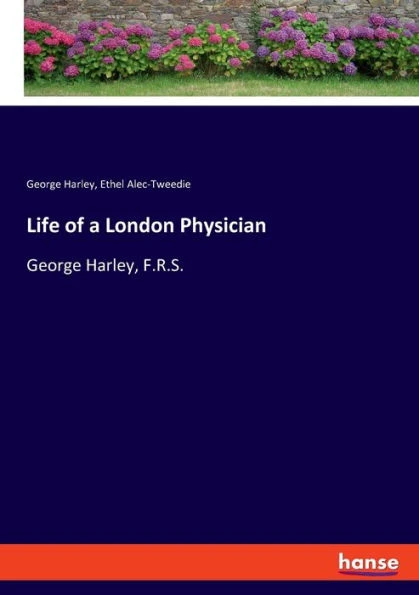 Life Of A London Physician: George Harley, F.R.S.