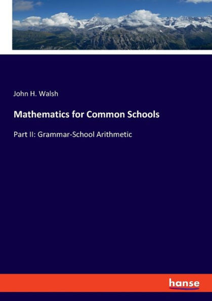 Mathematics For Common Schools: Part Ii: Grammar-School Arithmetic