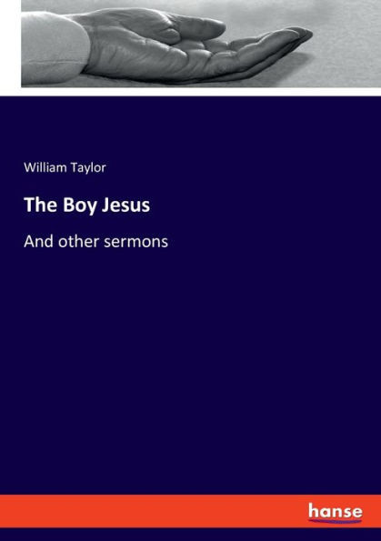The Boy Jesus: And Other Sermons