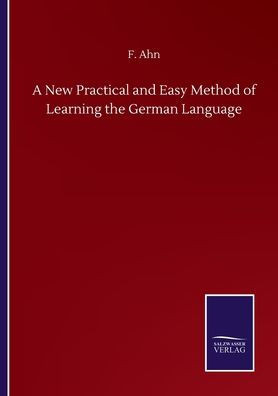 A New Practical And Easy Method Of Learning The German Language
