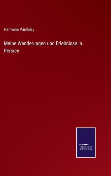 Meine Wanderungen Und Erlebnisse In Persien (German Edition)