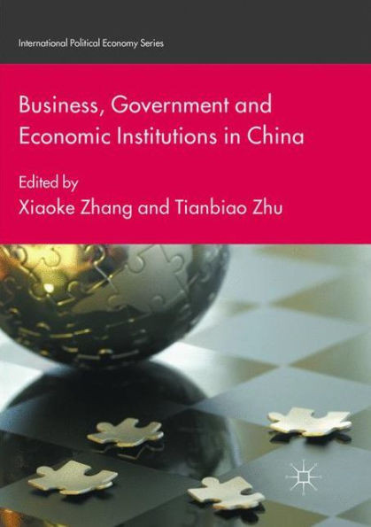 Business, Government And Economic Institutions In China (International Political Economy Series)