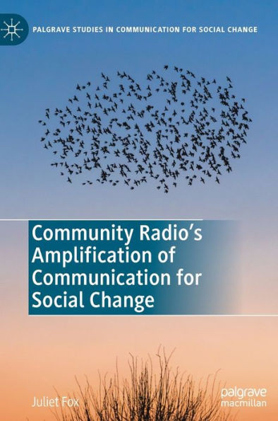 Community Radio's Amplification Of Communication For Social Change (Palgrave Studies In Communication For Social Change)