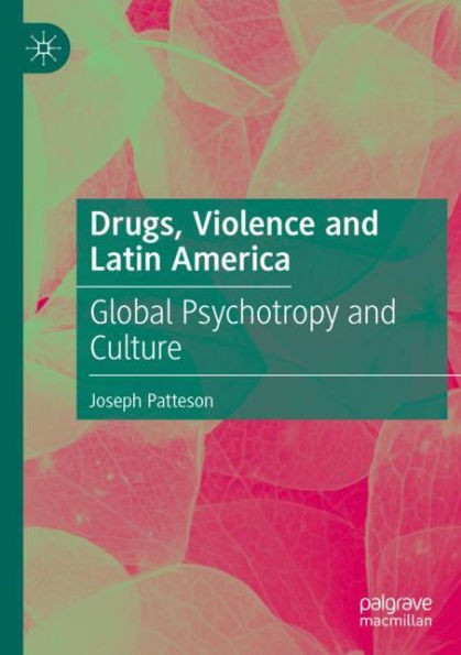 Drugs, Violence And Latin America: Global Psychotropy And Culture