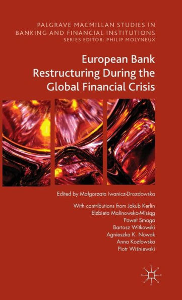European Bank Restructuring During The Global Financial Crisis (Palgrave Macmillan Studies In Banking And Financial Institutions)