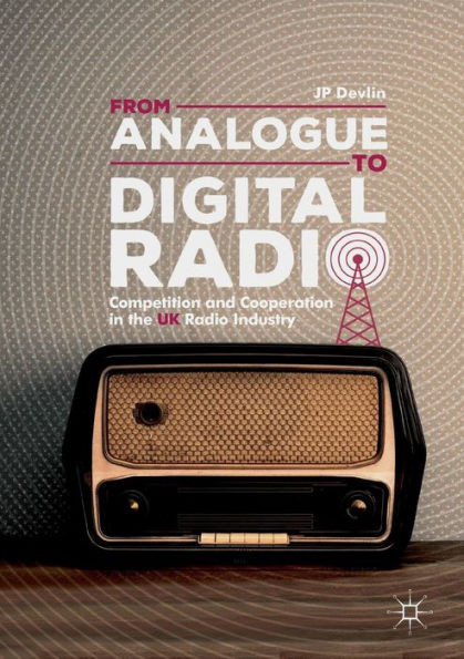 From Analogue To Digital Radio: Competition And Cooperation In The Uk Radio Industry