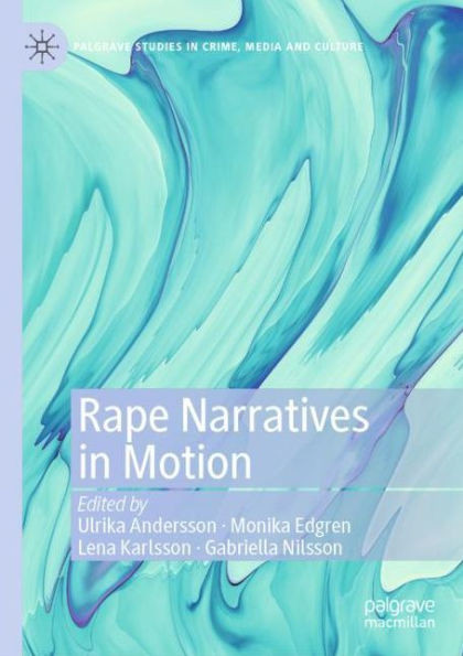 Rape Narratives In Motion (Palgrave Studies In Crime, Media And Culture)