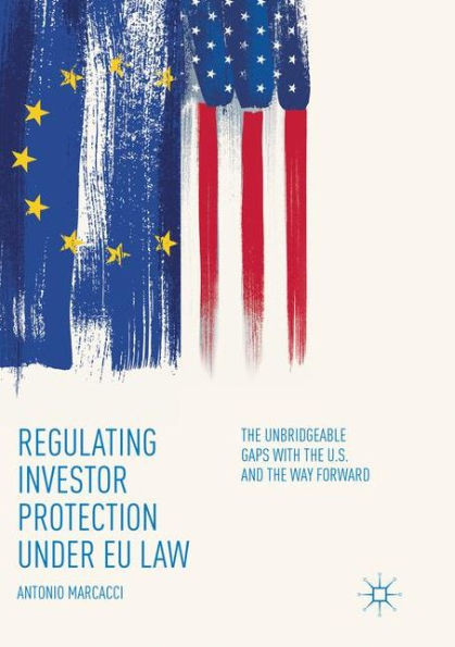 Regulating Investor Protection Under Eu Law: The Unbridgeable Gaps With The U.S. And The Way Forward