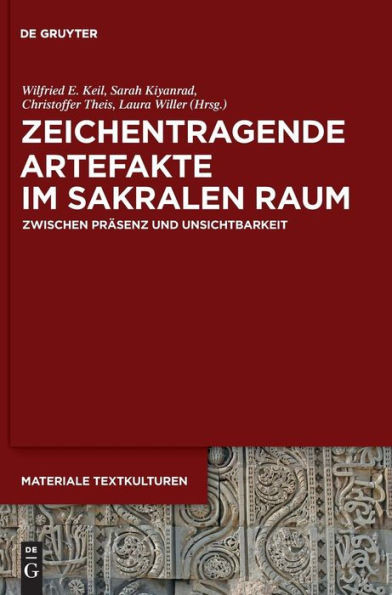 Zeichentragende Artefakte Im Sakralen Raum: Zwischen Präsenz Und Unsichtbarkeit (Materiale Textkulturen, 20) (German Edition)