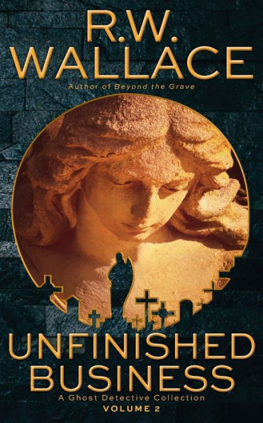 Unfinished Business, Volume 2: A Ghost Detective Short Story Collection (Ghost Detective Short Story Collections)