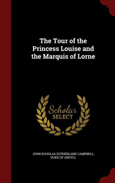 The Tour Of The Princess Louise And The Marquis Of Lorne