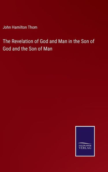 The Revelation Of God And Man In The Son Of God And The Son Of Man