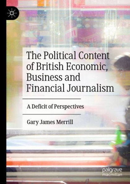 The Political Content Of British Economic, Business And Financial Journalism: A Deficit Of Perspectives