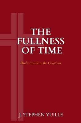 The Fullness Of Time: Paul's Epistle To The Galatians