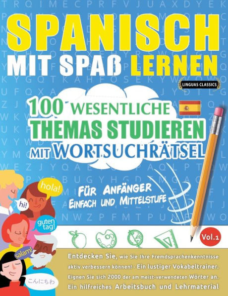 Spanisch Mit Spaß Lernen - Für Anfänger: Einfach Und Mittelstufe - 100 Wesentliche Themas Studieren Mit Wortsuchrätsel - Vol.1 - Entdecken Sie, Wie ... Aktiv Verbessern Können! (French Edition)