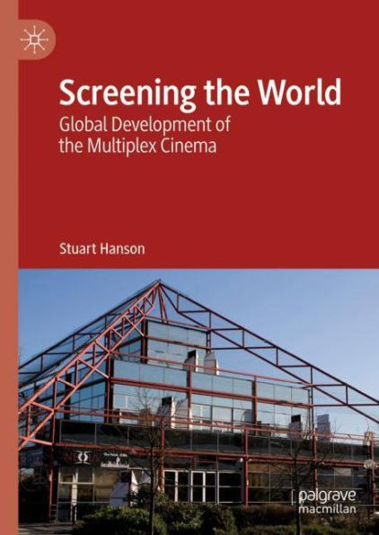 Screening The World: Global Development Of The Multiplex Cinema