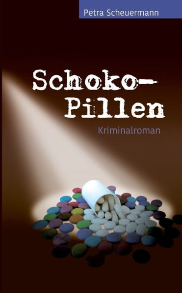 Schoko-Pillen: Kriminalroman (German Edition)