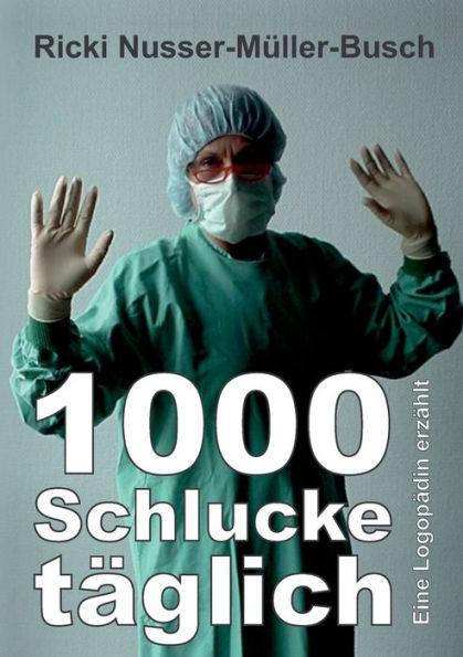 1000 Schlucke Täglich: Eine Logopädin Erzählt (German Edition)
