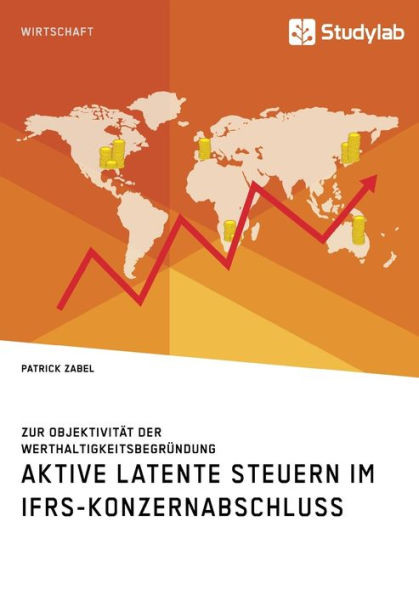 Aktive Latente Steuern Im Ifrs-Konzernabschluss. Zur Objektivität Der Werthaltigkeitsbegründung (German Edition)