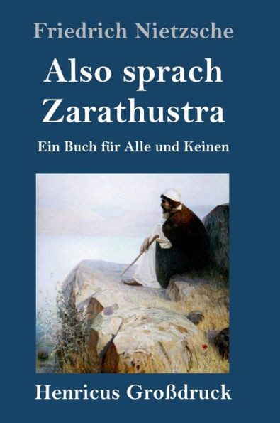 Also Sprach Zarathustra (Großdruck): Ein Buch Für Alle Und Keinen (German Edition)