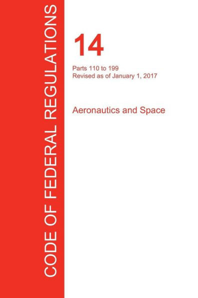 Cfr 14, Parts 110 To 199, Aeronautics And Space, January 01, 2017 (Volume 3 Of 5)
