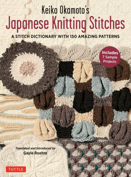 Keiko Okamoto's Japanese Knitting Stitches: A Stitch Dictionary Of 150 Amazing Patterns (7 Sample Projects)