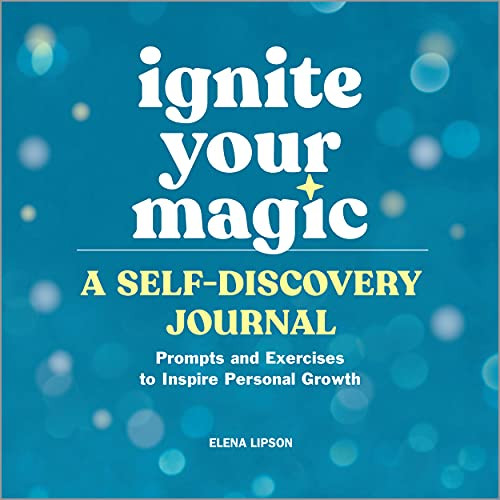Ignite Your Magic: A Self-Discovery Journal: Prompts And Exercises To Inspire Personal Growth