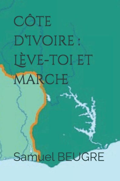 Côte DIvoire : Lève-Toi Et Marche (French Edition)