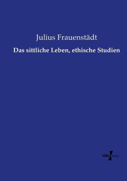 Das Sittliche Leben, Ethische Studien (German Edition)