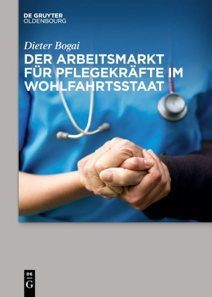Der Arbeitsmarkt Für Pflegekräfte Im Wohlfahrtsstaat (German Edition)