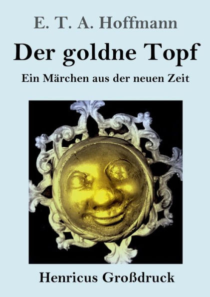 Der Goldne Topf (Großdruck): Ein Märchen Aus Der Neuen Zeit (German Edition)