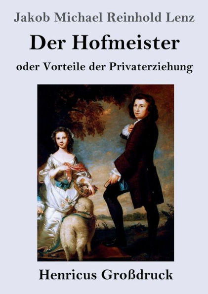 Der Hofmeister Oder Vorteile Der Privaterziehung (Großdruck): Eine Komödie (German Edition)