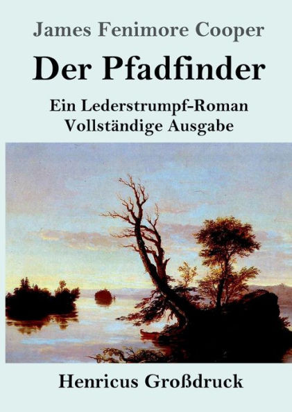 Der Pfadfinder (Großdruck): Oder Das Binnenmeer Ein Lederstrumpf-Roman Vollständige Ausgabe (German Edition)