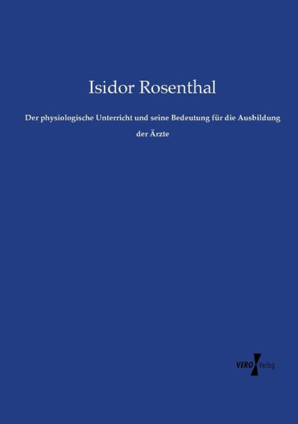 Der Physiologische Unterricht Und Seine Bedeutung Für Die Ausbildung Der Ärzte (German Edition)