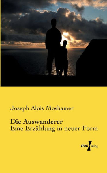 Die Auswanderer: Eine Erzaehlung In Neuer Form (German Edition)