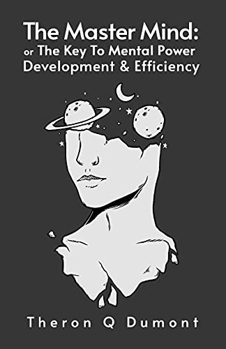 The Master Mind: The Key To Mental Power, Development & Efficiency Paperback